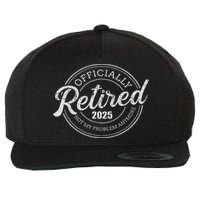 Retired 2025 Not My Problem Anymore Retirement Wool Snapback Cap