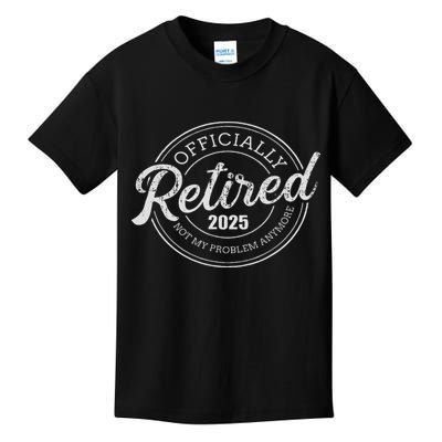 Retired 2025 Not My Problem Anymore Retirement Kids T-Shirt