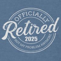 Retired 2025 Not My Problem Anymore Retirement Garment-Dyed Sweatshirt