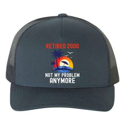 RETIRED 2000 NOT MY PROBLEM ANYMORE RETRO FUNNY RETIREMENT Yupoong Adult 5-Panel Trucker Hat