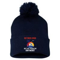 RETIRED 2000 NOT MY PROBLEM ANYMORE RETRO FUNNY RETIREMENT Pom Pom 12in Knit Beanie