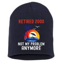 RETIRED 2000 NOT MY PROBLEM ANYMORE RETRO FUNNY RETIREMENT Short Acrylic Beanie