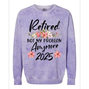 Retired 2025 Not My Problem Anymore Retirement 2025 Colorblast Crewneck Sweatshirt