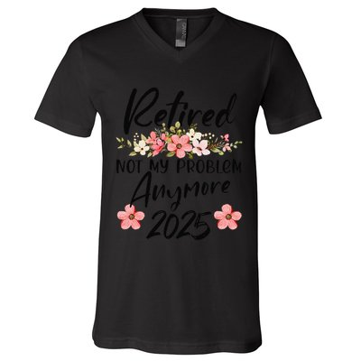 Retired 2025 Not My Problem Anymore Retirement 2025 V-Neck T-Shirt