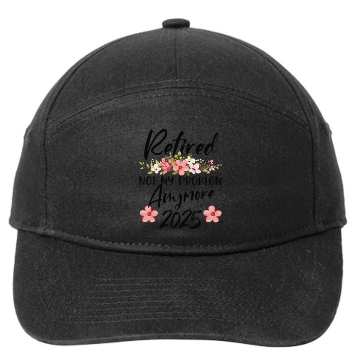 Retired 2025 Not My Problem Anymore Retirement 2025 7-Panel Snapback Hat