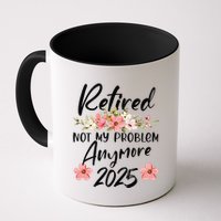 Retired 2025 Not My Problem Anymore Retirement 2025 Mug