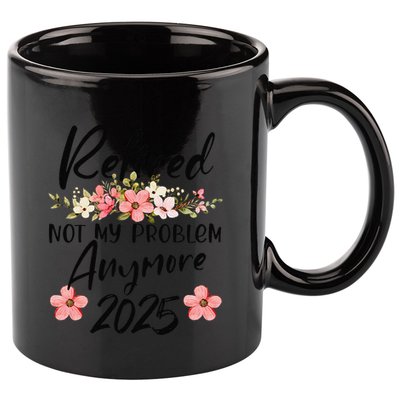 Retired 2025 Not My Problem Anymore Retirement 2025 11oz C Handle Ceramic Mug