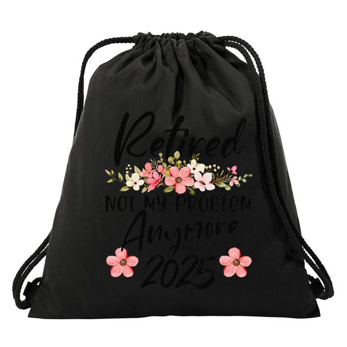 Retired 2025 Not My Problem Anymore Retirement 2025 Drawstring Bag