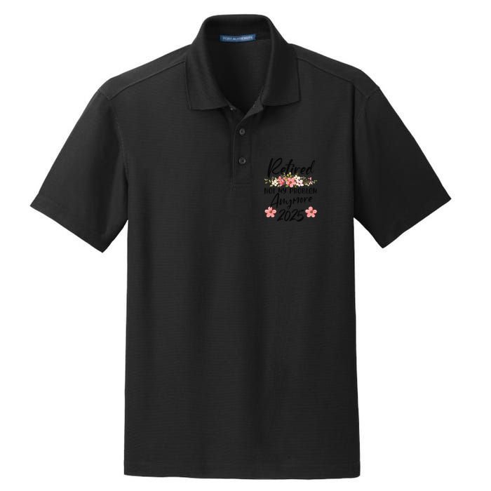 Retired 2025 Not My Problem Anymore Retirement 2025 Dry Zone Grid Polo