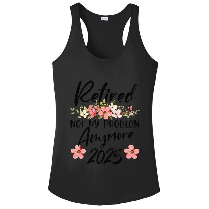 Retired 2025 Not My Problem Anymore Retirement 2025 Ladies PosiCharge Competitor Racerback Tank