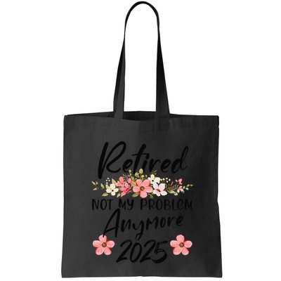 Retired 2025 Not My Problem Anymore Retirement 2025 Bag