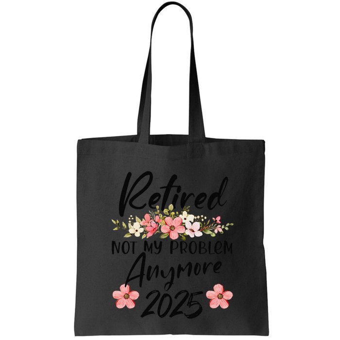 Retired 2025 Not My Problem Anymore Retirement 2025 Bag