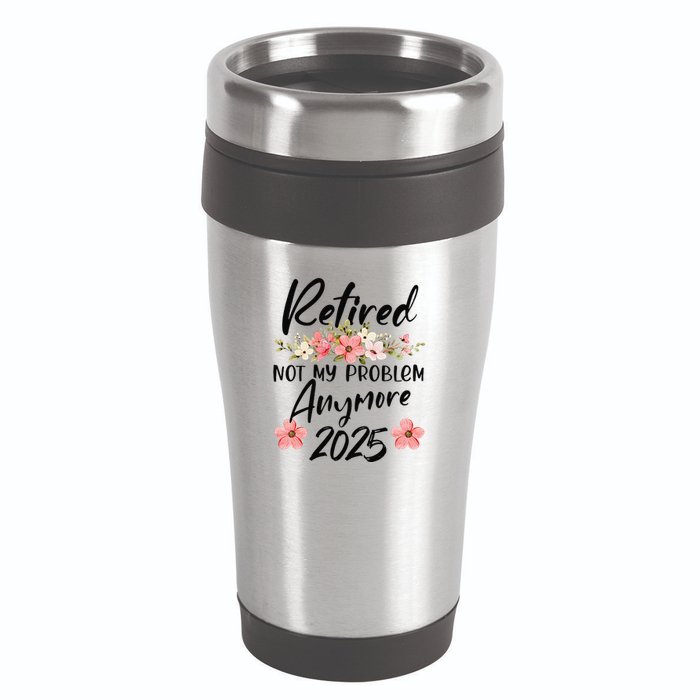 Retired 2025 Not My Problem Anymore Retirement 2025 16oz Travel Tumbler