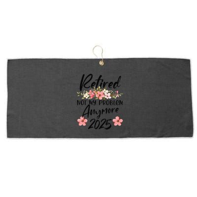 Retired 2025 Not My Problem Anymore Retirement 2025 Large Microfiber Waffle Golf Towel