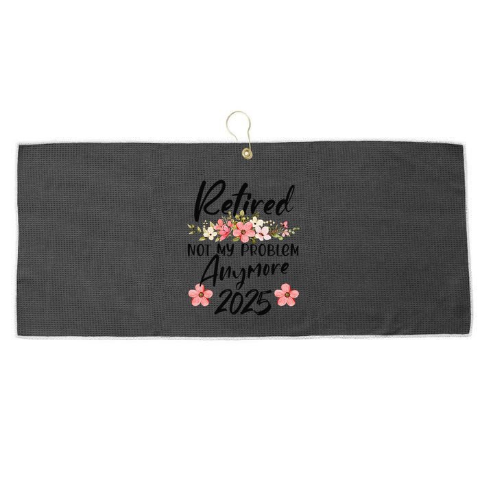 Retired 2025 Not My Problem Anymore Retirement 2025 Large Microfiber Waffle Golf Towel