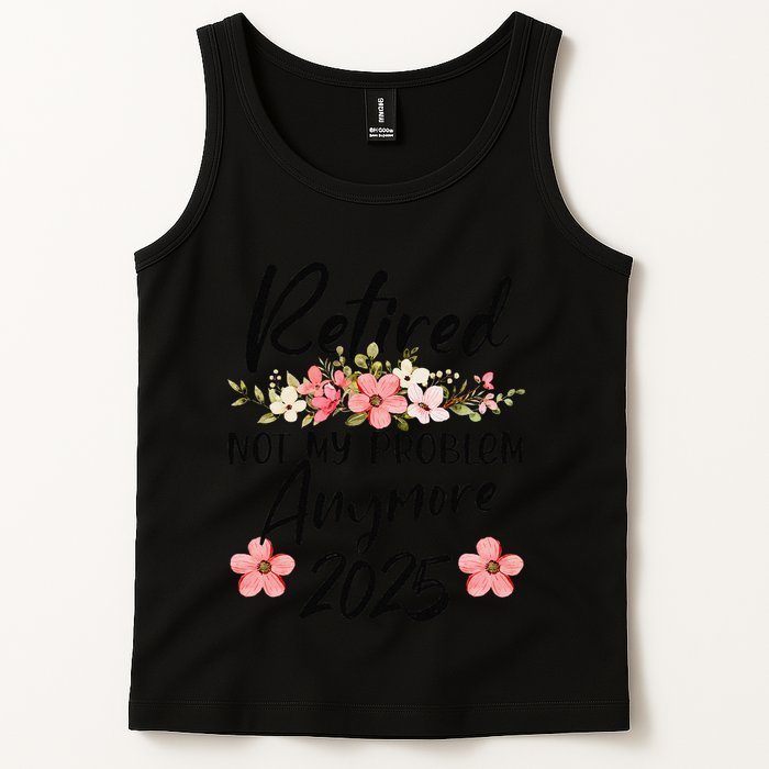 Retired 2025 Not My Problem Anymore Retirement 2025 Tank Top