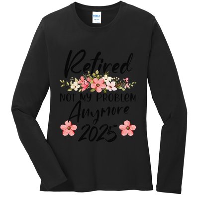 Retired 2025 Not My Problem Anymore Retirement 2025 Ladies Long Sleeve Shirt