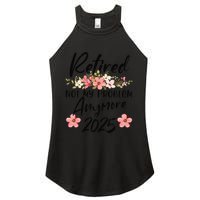 Retired 2025 Not My Problem Anymore Retirement 2025 Women's Perfect Tri Rocker Tank