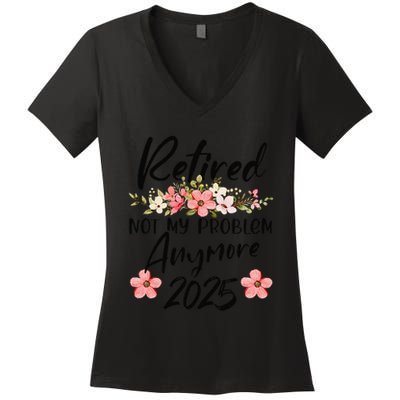 Retired 2025 Not My Problem Anymore Retirement 2025 Women's V-Neck T-Shirt