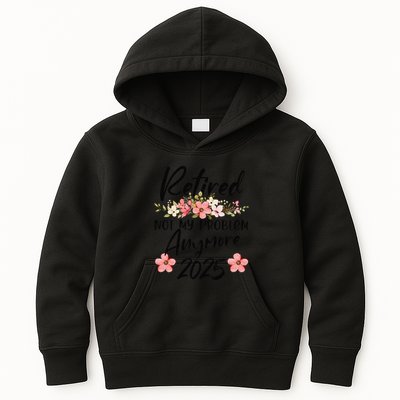 Retired 2025 Not My Problem Anymore Retirement 2025 Kids Hoodie