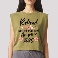 Retired 2025 Not My Problem Anymore Retirement 2025 Garment-Dyed Women's Muscle Tee