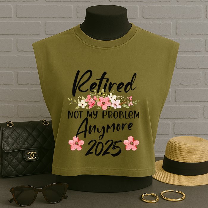Retired 2025 Not My Problem Anymore Retirement 2025 Garment-Dyed Women's Muscle Tee