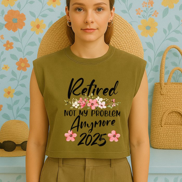 Retired 2025 Not My Problem Anymore Retirement 2025 Garment-Dyed Women's Muscle Tee