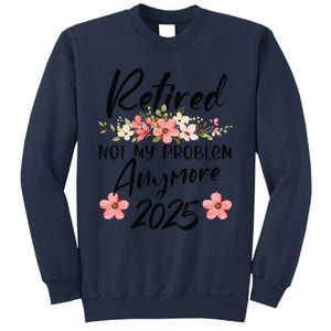 Retired 2025 Not My Problem Anymore Retirement 2025 Sweatshirt