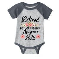Retired 2025 Not My Problem Anymore Retirement 2025 Infant Baby Jersey Bodysuit