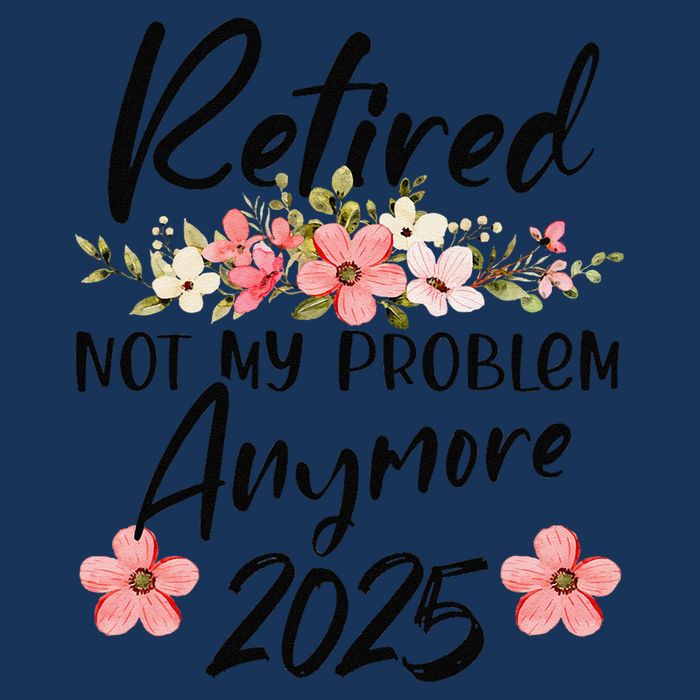Retired 2025 Not My Problem Anymore Retirement 2025 Infant Baby Jersey Bodysuit