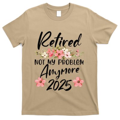 Retired 2025 Not My Problem Anymore Retirement 2025 T-Shirt