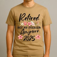 Retired 2025 Not My Problem Anymore Retirement 2025 T-Shirt