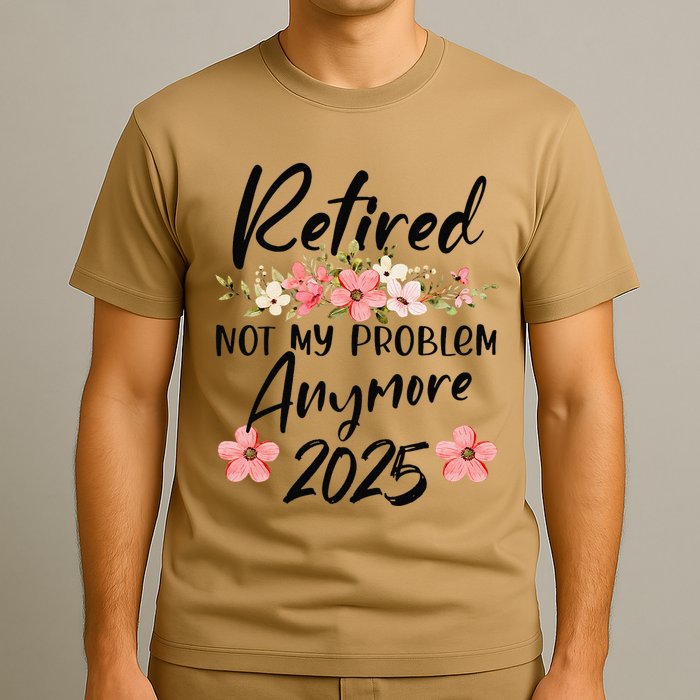 Retired 2025 Not My Problem Anymore Retirement 2025 T-Shirt