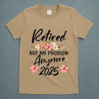 Retired 2025 Not My Problem Anymore Retirement 2025 T-Shirt