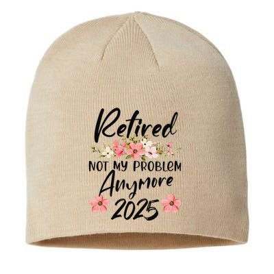 Retired 2025 Not My Problem Anymore Retirement 2025 Sustainable Beanie