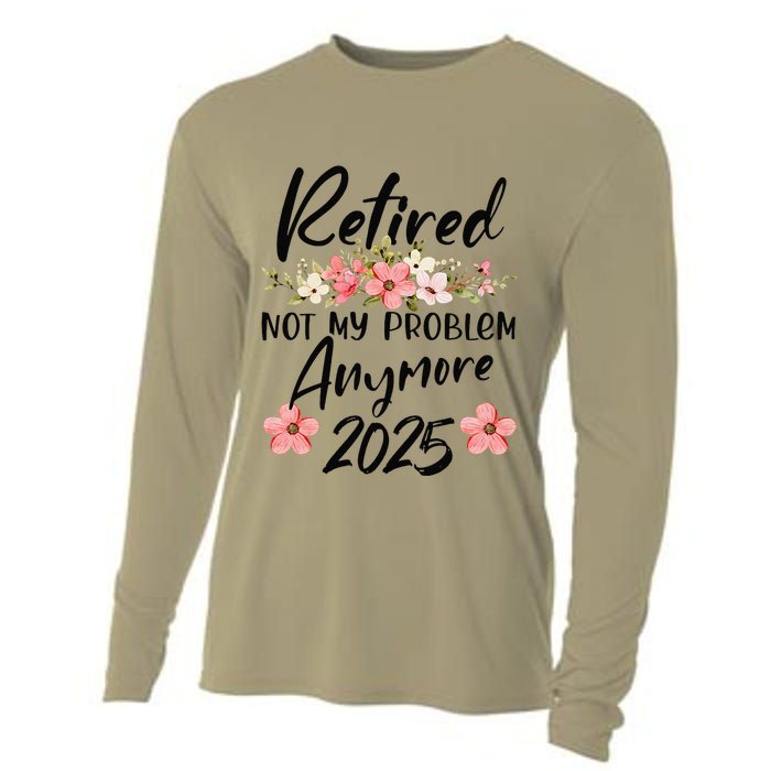 Retired 2025 Not My Problem Anymore Retirement 2025 Cooling Performance Long Sleeve Crew