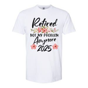 Retired 2025 Not My Problem Anymore Retirement 2025 Softstyle CVC T-Shirt