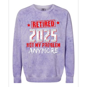 Retired 2025 Not My Problem Anymore Colorblast Crewneck Sweatshirt