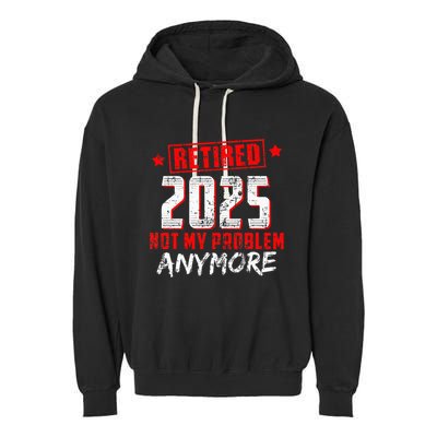 Retired 2025 Not My Problem Anymore Garment-Dyed Fleece Hoodie