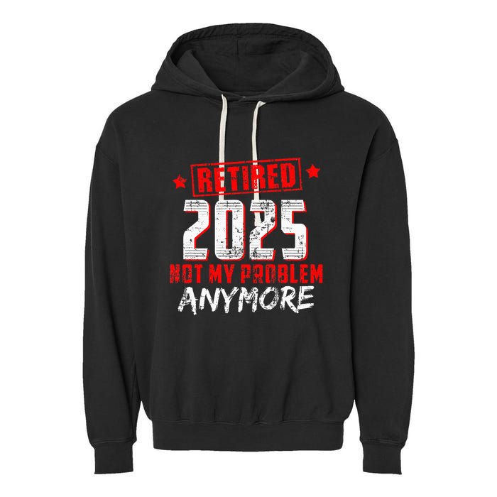 Retired 2025 Not My Problem Anymore Garment-Dyed Fleece Hoodie