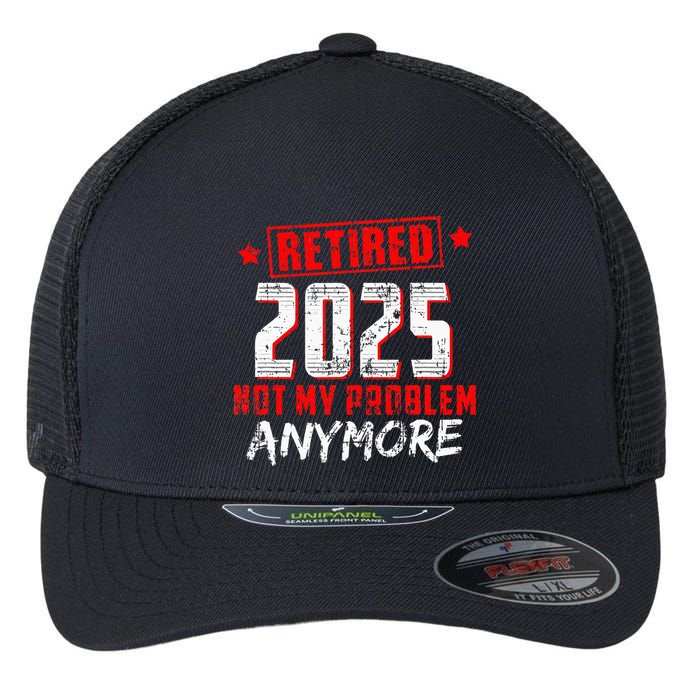 Retired 2025 Not My Problem Anymore Flexfit Unipanel Trucker Cap