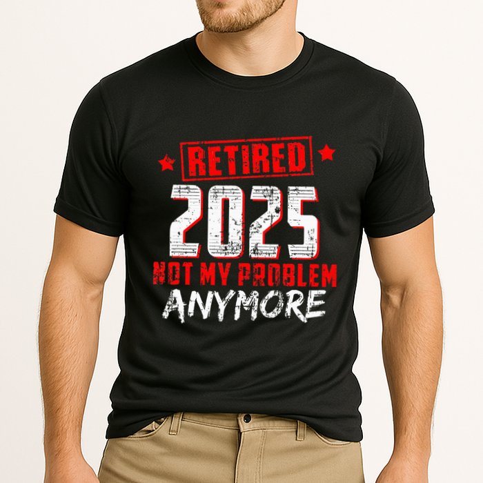 Retired 2025 Not My Problem Anymore Performance Shirt