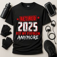 Retired 2025 Not My Problem Anymore Performance Shirt