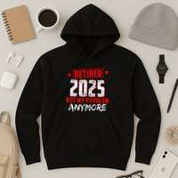 Retired 2025 Not My Problem Anymore Hoodie