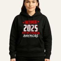 Retired 2025 Not My Problem Anymore Hoodie