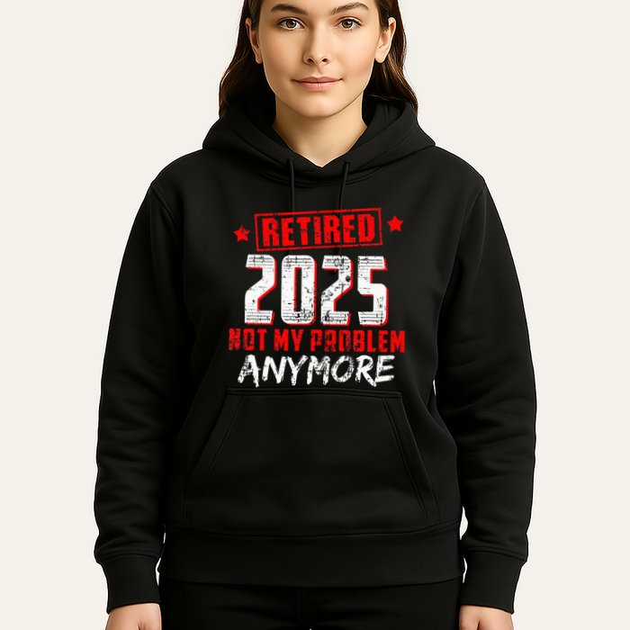 Retired 2025 Not My Problem Anymore Hoodie