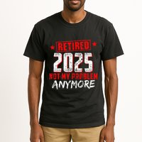 Retired 2025 Not My Problem Anymore Tall T-Shirt