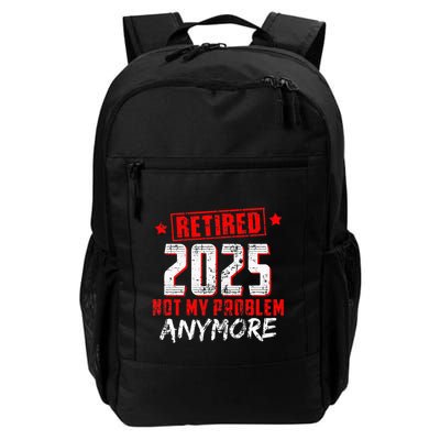 Retired 2025 Not My Problem Anymore Daily Commute Backpack