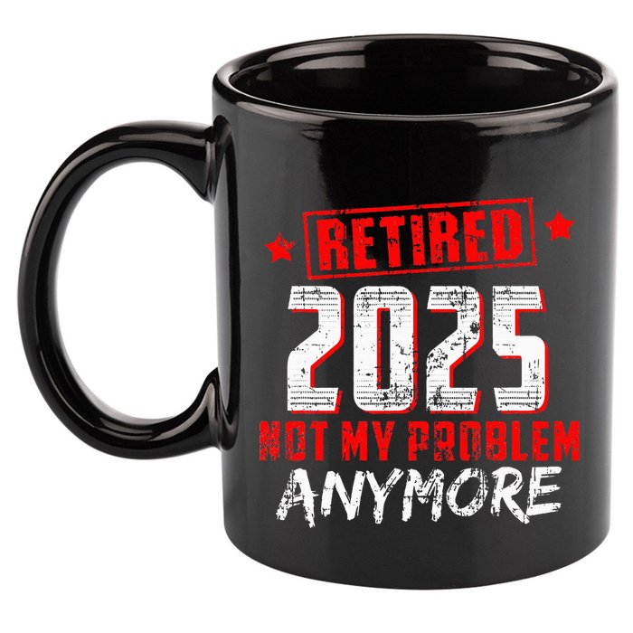Retired 2025 Not My Problem Anymore 11oz C Handle Ceramic Mug