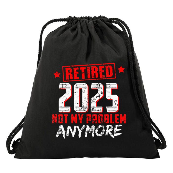 Retired 2025 Not My Problem Anymore Drawstring Bag